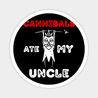 Cannibals-Ate-My-Uncle Magnet